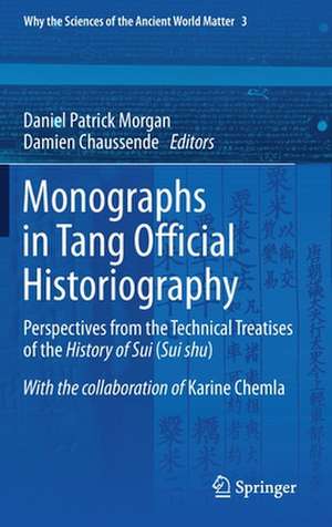 Monographs in Tang Official Historiography: Perspectives from the Technical Treatises of the History of Sui (Sui shu) de Daniel Patrick Morgan