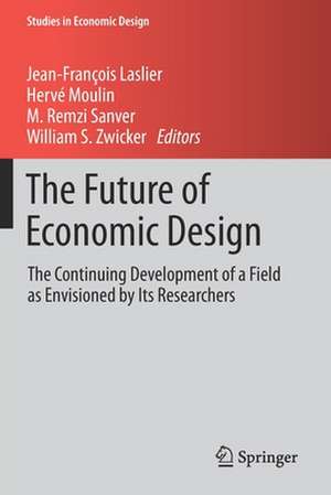 The Future of Economic Design: The Continuing Development of a Field as Envisioned by Its Researchers de Jean-François Laslier