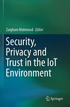 Security, Privacy and Trust in the IoT Environment de Zaigham Mahmood