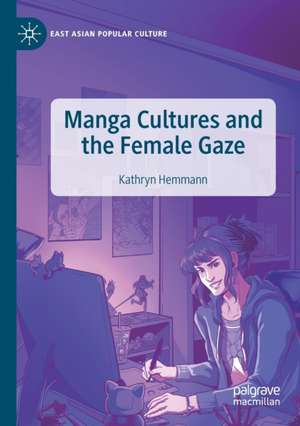 Manga Cultures and the Female Gaze de Kathryn Hemmann