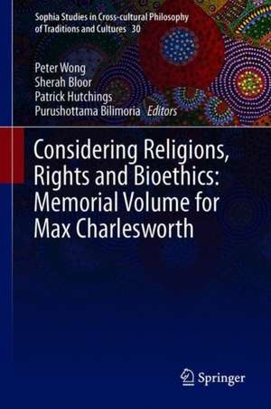 Considering Religions, Rights and Bioethics: For Max Charlesworth de Peter Wong