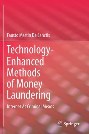 Technology-Enhanced Methods of Money Laundering: Internet As Criminal Means de Fausto Martin De Sanctis