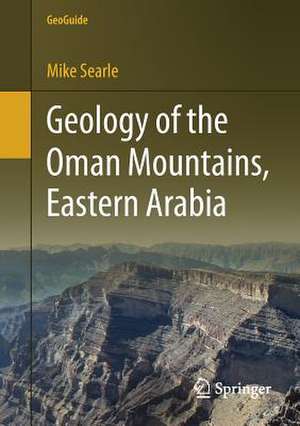 Geology of the Oman Mountains, Eastern Arabia de Mike Searle