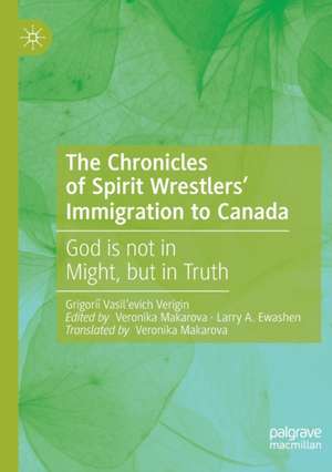 The Chronicles of Spirit Wrestlers' Immigration to Canada: God is not in Might, but in Truth de Grigoriǐ Vasil’evich Verigin