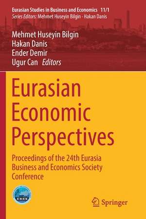 Eurasian Economic Perspectives: Proceedings of the 24th Eurasia Business and Economics Society Conference de Mehmet Huseyin Bilgin