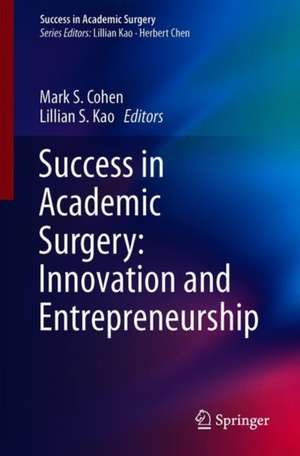 Success in Academic Surgery: Innovation and Entrepreneurship de Mark S. Cohen