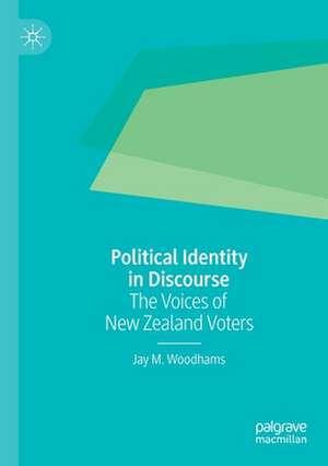 Political Identity in Discourse: The Voices of New Zealand Voters de Jay M. Woodhams