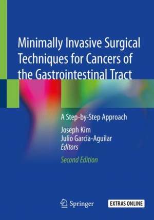 Minimally Invasive Surgical Techniques for Cancers of the Gastrointestinal Tract: A Step-by-Step Approach de Joseph Kim