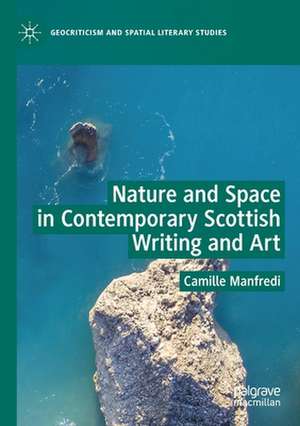 Nature and Space in Contemporary Scottish Writing and Art de Camille Manfredi