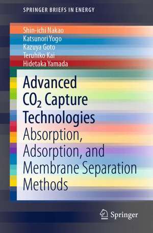 Advanced CO2 Capture Technologies: Absorption, Adsorption, and Membrane Separation Methods de Shin-ichi Nakao