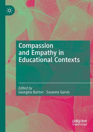 Compassion and Empathy in Educational Contexts de Georgina Barton