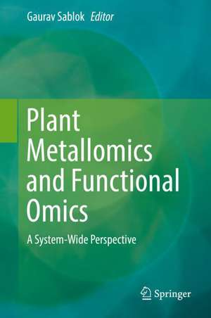 Plant Metallomics and Functional Omics: A System-Wide Perspective de Gaurav Sablok