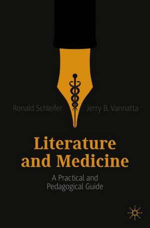 Literature and Medicine: A Practical and Pedagogical Guide de Ronald Schleifer