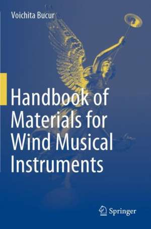 Handbook of Materials for Wind Musical Instruments de Voichita Bucur