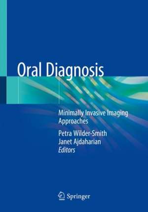 Oral Diagnosis: Minimally Invasive Imaging Approaches de Petra Wilder-Smith