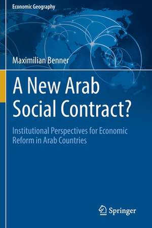 A New Arab Social Contract?: Institutional Perspectives for Economic Reform in Arab Countries de Maximilian Benner