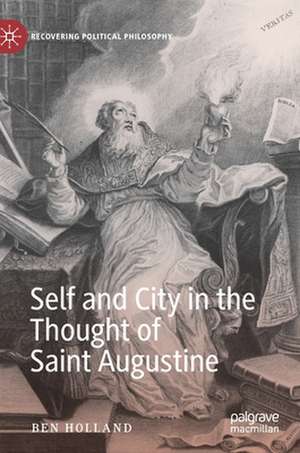 Self and City in the Thought of Saint Augustine de Ben Holland