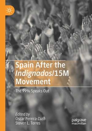 Spain After the Indignados/15M Movement: The 99% Speaks Out de Óscar Pereira-Zazo