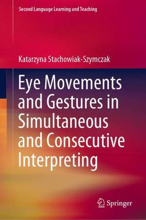 Eye Movements and Gestures in Simultaneous and Consecutive Interpreting de Katarzyna Stachowiak-Szymczak