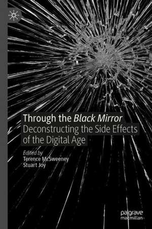 Through the Black Mirror: Deconstructing the Side Effects of the Digital Age de Terence McSweeney