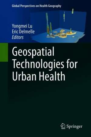 Geospatial Technologies for Urban Health de Yongmei Lu