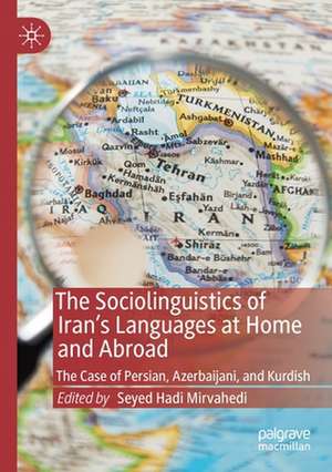 The Sociolinguistics of Iran’s Languages at Home and Abroad: The Case of Persian, Azerbaijani, and Kurdish de Seyed Hadi Mirvahedi