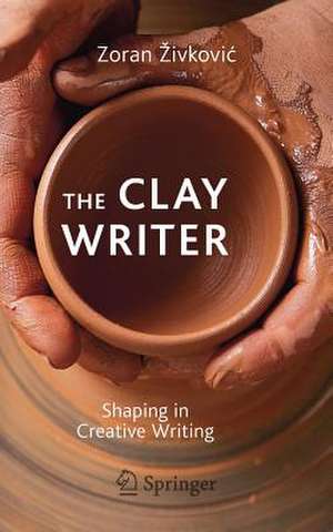 The Clay Writer: Shaping in Creative Writing de Zoran Živković