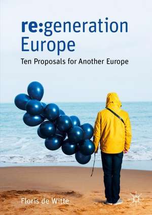 re:generation Europe: Ten Proposals for Another Europe de Floris de Witte