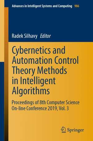 Cybernetics and Automation Control Theory Methods in Intelligent Algorithms: Proceedings of 8th Computer Science On-line Conference 2019, Vol. 3 de Radek Silhavy