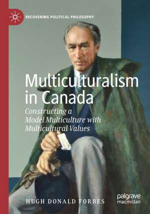 Multiculturalism in Canada: Constructing a Model Multiculture with Multicultural Values de Hugh Donald Forbes