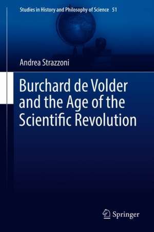 Burchard de Volder and the Age of the Scientific Revolution de Andrea Strazzoni