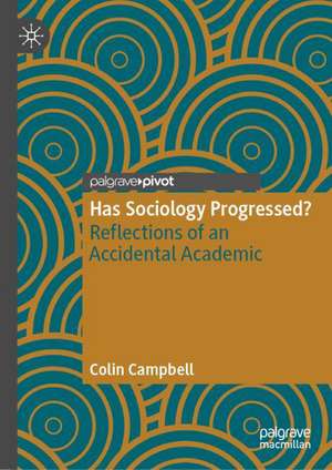 Has Sociology Progressed?: Reflections of an Accidental Academic de Colin Campbell