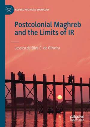 Postcolonial Maghreb and the Limits of IR de Jessica da Silva C. de Oliveira