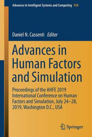 Advances in Human Factors and Simulation: Proceedings of the AHFE 2019 International Conference on Human Factors and Simulation, July 24-28, 2019, Washington D.C., USA de Daniel N. Cassenti