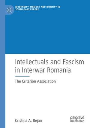 Intellectuals and Fascism in Interwar Romania: The Criterion Association de Cristina A. Bejan