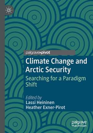 Climate Change and Arctic Security: Searching for a Paradigm Shift de Lassi Heininen