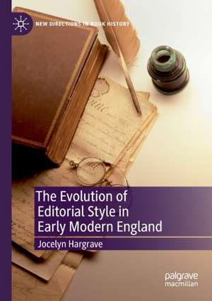 The Evolution of Editorial Style in Early Modern England de Jocelyn Hargrave