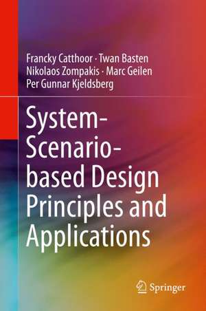 System-Scenario-based Design Principles and Applications de Francky Catthoor