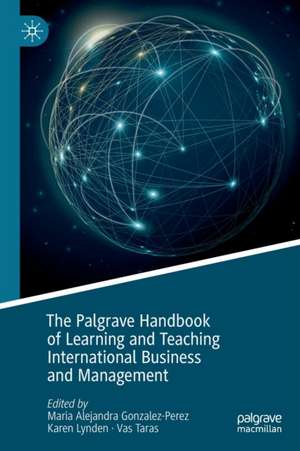 The Palgrave Handbook of Learning and Teaching International Business and Management de Maria Alejandra Gonzalez-Perez