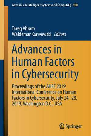 Advances in Human Factors in Cybersecurity: Proceedings of the AHFE 2019 International Conference on Human Factors in Cybersecurity, July 24-28, 2019, Washington D.C., USA de Tareq Ahram