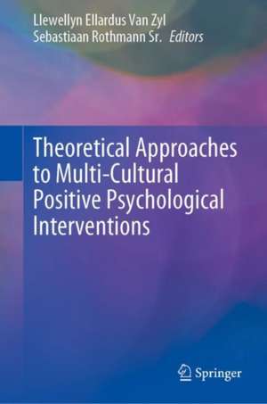 Theoretical Approaches to Multi-Cultural Positive Psychological Interventions de Llewellyn Ellardus Van Zyl