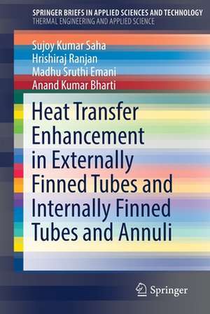 Heat Transfer Enhancement in Externally Finned Tubes and Internally Finned Tubes and Annuli de Sujoy Kumar Saha