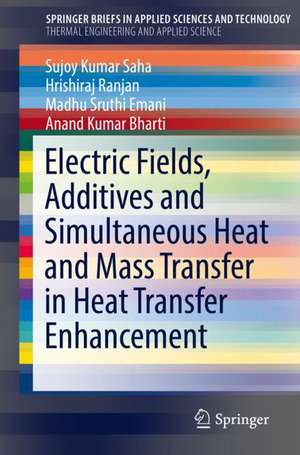 Electric Fields, Additives and Simultaneous Heat and Mass Transfer in Heat Transfer Enhancement de Sujoy Kumar Saha