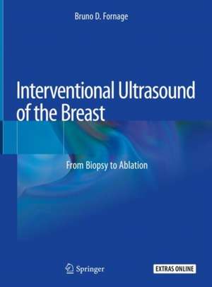 Interventional Ultrasound of the Breast: From Biopsy to Ablation de Bruno D. Fornage