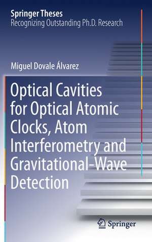 Optical Cavities for Optical Atomic Clocks, Atom Interferometry and Gravitational-Wave Detection de Miguel Dovale Álvarez