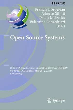 Open Source Systems: 15th IFIP WG 2.13 International Conference, OSS 2019, Montreal, QC, Canada, May 26–27, 2019, Proceedings de Francis Bordeleau