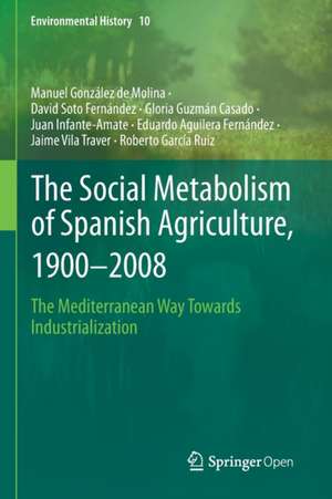 The Social Metabolism of Spanish Agriculture, 1900–2008: The Mediterranean Way Towards Industrialization de Manuel González de Molina