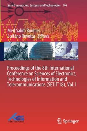 Proceedings of the 8th International Conference on Sciences of Electronics, Technologies of Information and Telecommunications (SETIT’18), Vol.1 de Med Salim Bouhlel