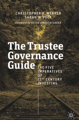 The Trustee Governance Guide: The Five Imperatives of 21st Century Investing de Christopher K. Merker