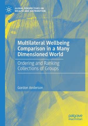 Multilateral Wellbeing Comparison in a Many Dimensioned World: Ordering and Ranking Collections of Groups de Gordon Anderson